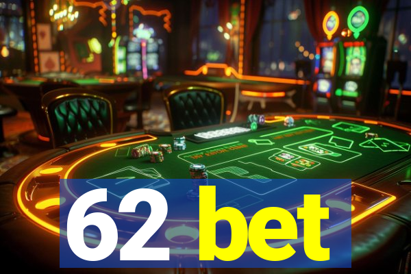 62 bet